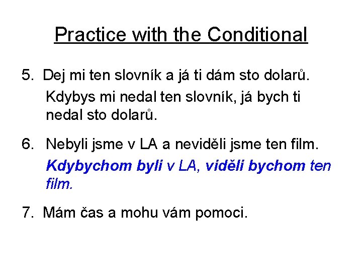 Practice with the Conditional 5. Dej mi ten slovník a já ti dám sto