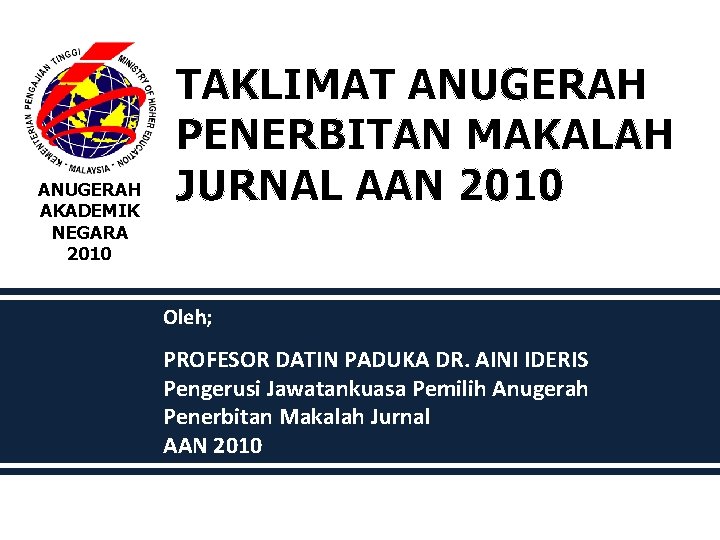 ANUGERAH AKADEMIK NEGARA 2010 TAKLIMAT ANUGERAH PENERBITAN MAKALAH JURNAL AAN 2010 Oleh; PROFESOR DATIN