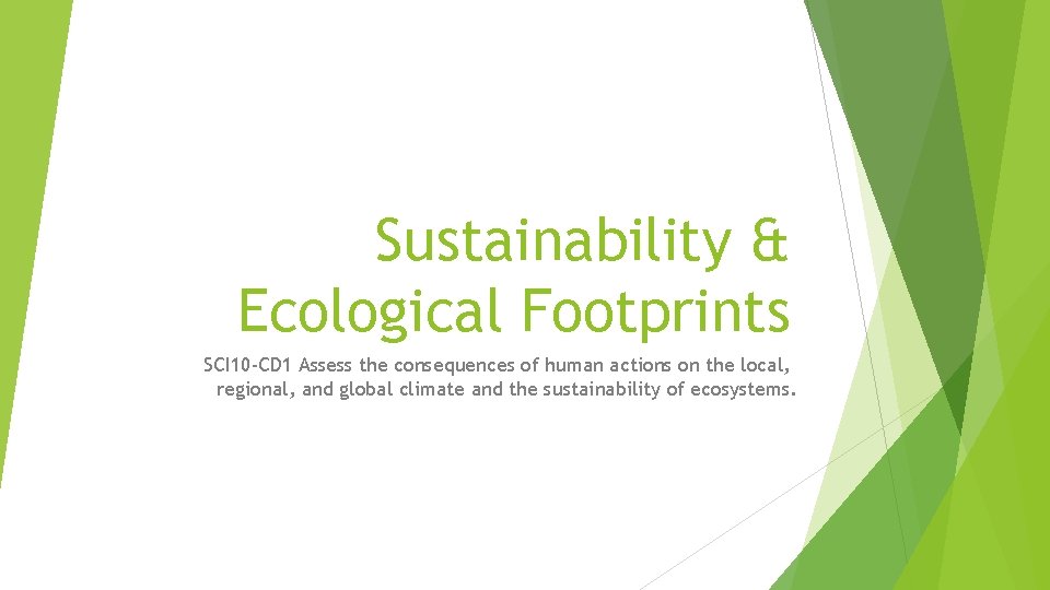 Sustainability & Ecological Footprints SCI 10 -CD 1 Assess the consequences of human actions