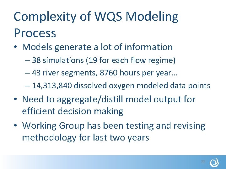 Complexity of WQS Modeling Process • Models generate a lot of information – 38
