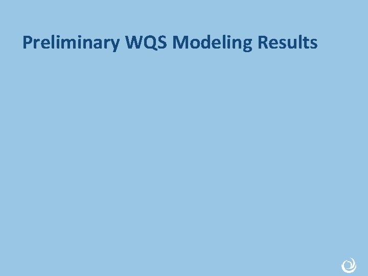 Preliminary WQS Modeling Results 