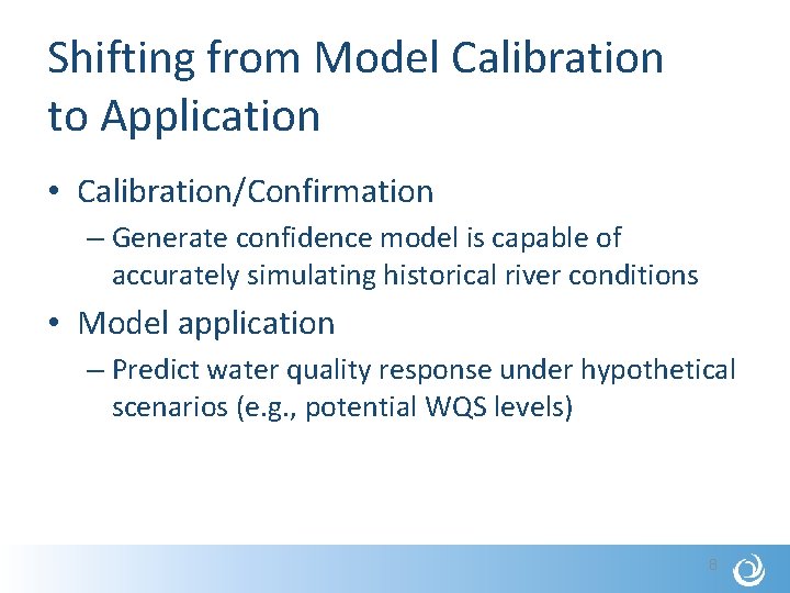 Shifting from Model Calibration to Application • Calibration/Confirmation – Generate confidence model is capable