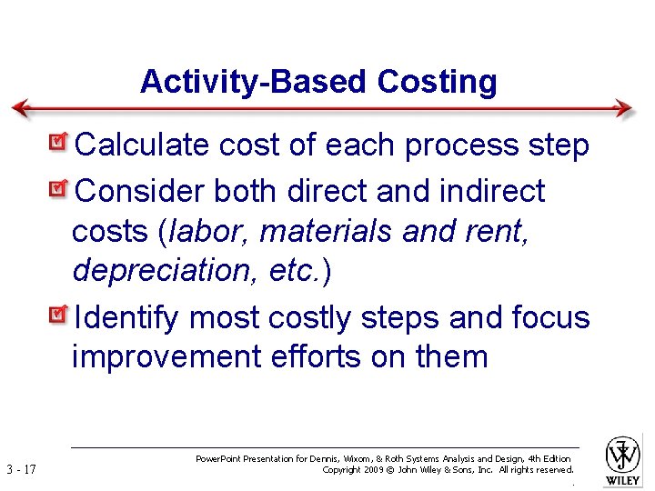 Activity-Based Costing Calculate cost of each process step Consider both direct and indirect costs