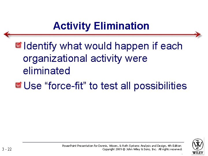 Activity Elimination Identify what would happen if each organizational activity were eliminated Use “force-fit”