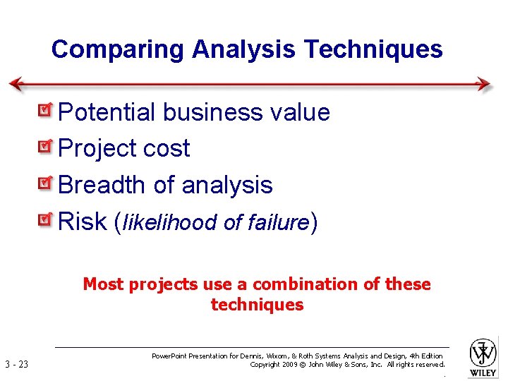 Comparing Analysis Techniques Potential business value Project cost Breadth of analysis Risk (likelihood of