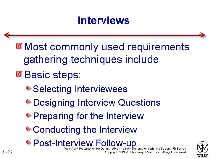 Interviews Most commonly used requirements gathering techniques include Basic steps: Selecting Interviewees Designing Interview