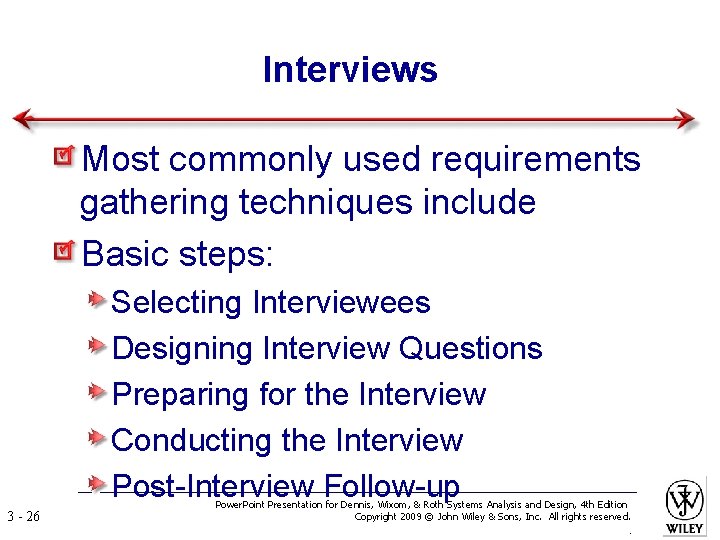 Interviews Most commonly used requirements gathering techniques include Basic steps: Selecting Interviewees Designing Interview