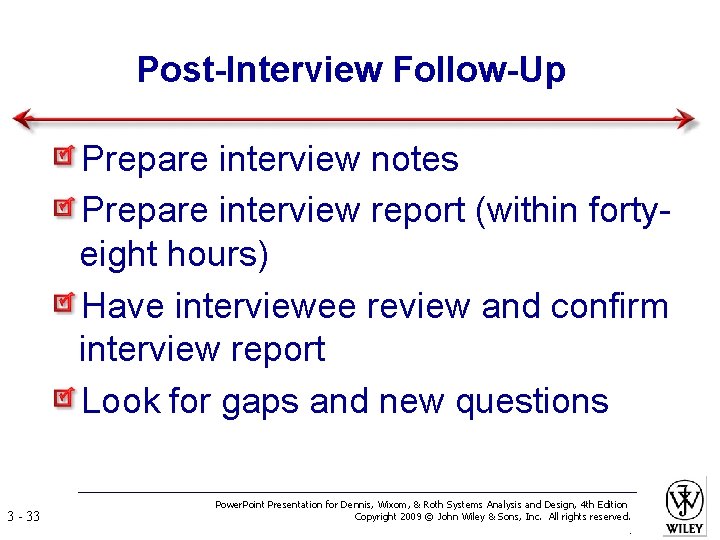 Post-Interview Follow-Up Prepare interview notes Prepare interview report (within fortyeight hours) Have interviewee review