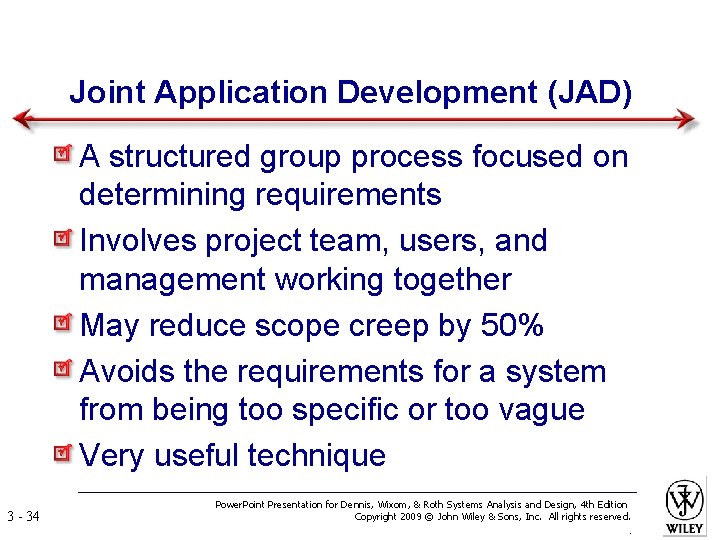Joint Application Development (JAD) A structured group process focused on determining requirements Involves project