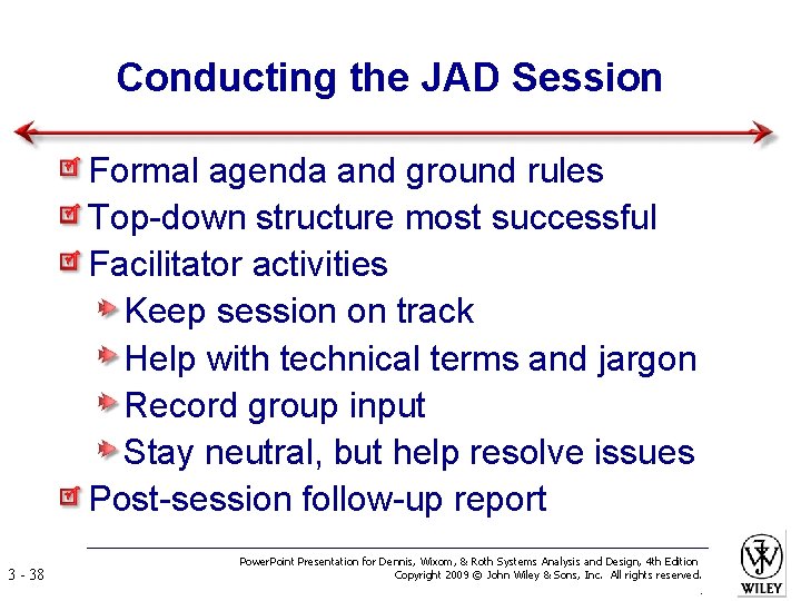 Conducting the JAD Session Formal agenda and ground rules Top-down structure most successful Facilitator
