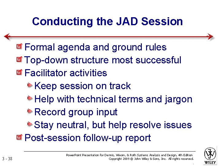 Conducting the JAD Session Formal agenda and ground rules Top-down structure most successful Facilitator
