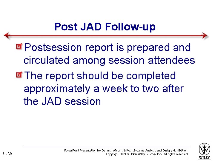 Post JAD Follow-up Postsession report is prepared and circulated among session attendees The report