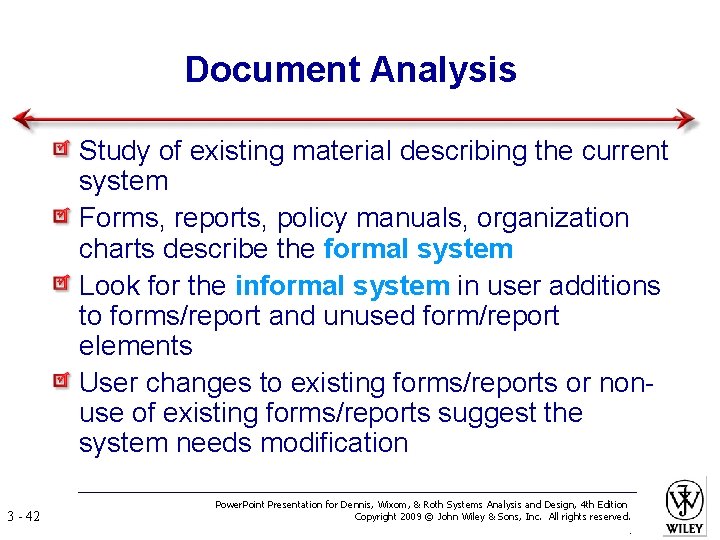 Document Analysis Study of existing material describing the current system Forms, reports, policy manuals,