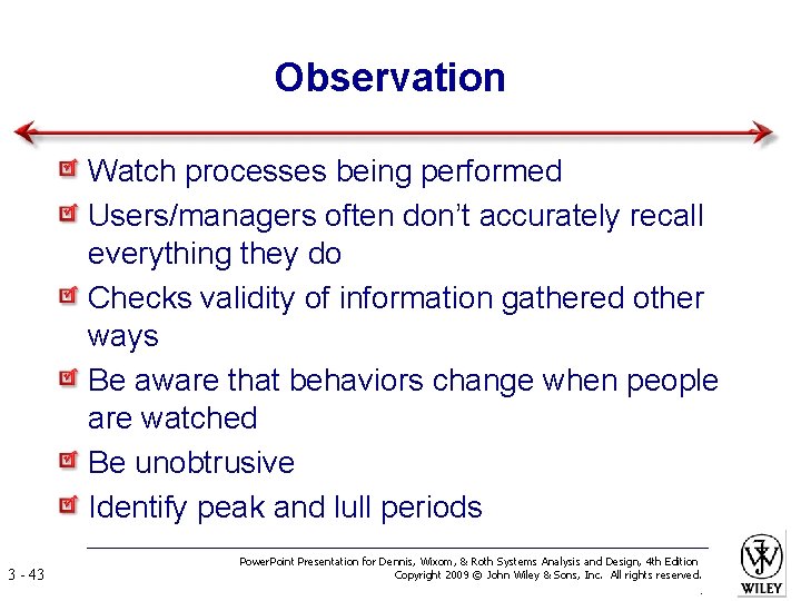 Observation Watch processes being performed Users/managers often don’t accurately recall everything they do Checks