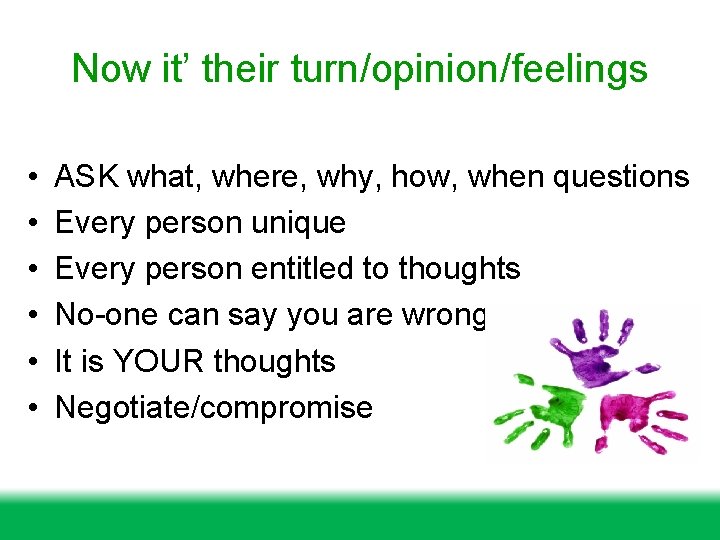 Now it’ their turn/opinion/feelings • • • ASK what, where, why, how, when questions