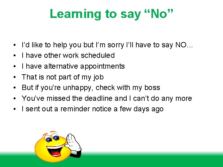 Learning to say “No” • • I’d like to help you but I’m sorry
