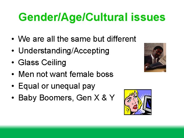 Gender/Age/Cultural issues • • • We are all the same but different Understanding/Accepting Glass