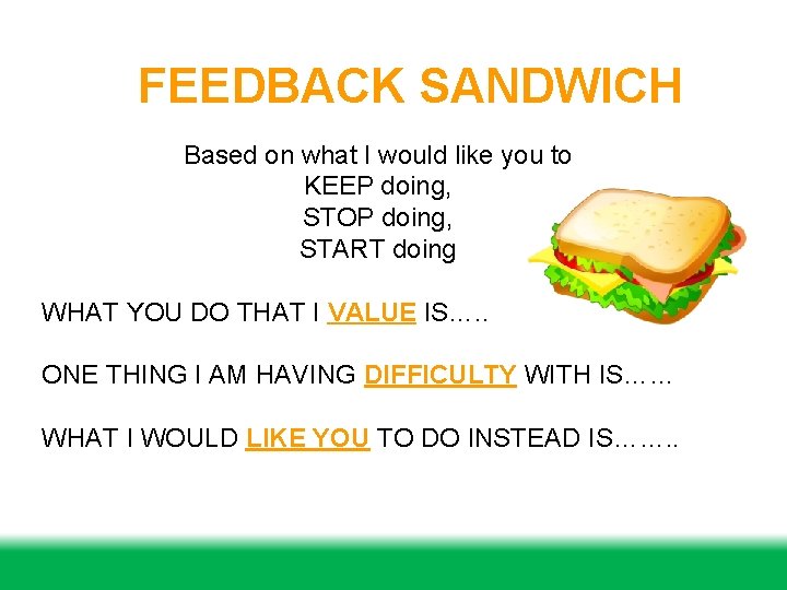 FEEDBACK SANDWICH Based on what I would like you to KEEP doing, STOP doing,