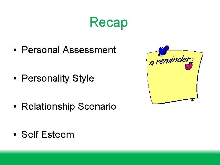 Recap • Personal Assessment • Personality Style • Relationship Scenario • Self Esteem 