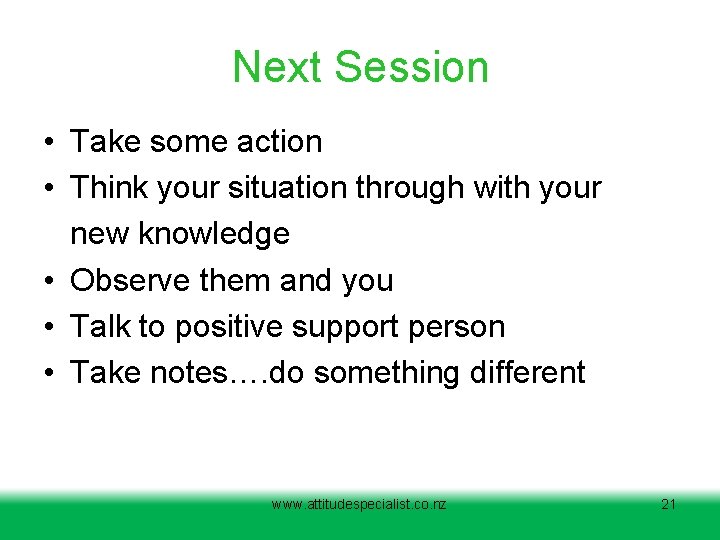 Next Session • Take some action • Think your situation through with your new