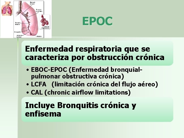 EPOC Enfermedad respiratoria que se caracteriza por obstrucción crónica • EBOC-EPOC (Enfermedad bronquialpulmonar obstructiva