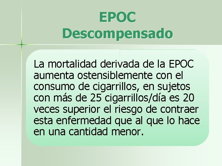 EPOC Descompensado La mortalidad derivada de la EPOC aumenta ostensiblemente con el consumo de