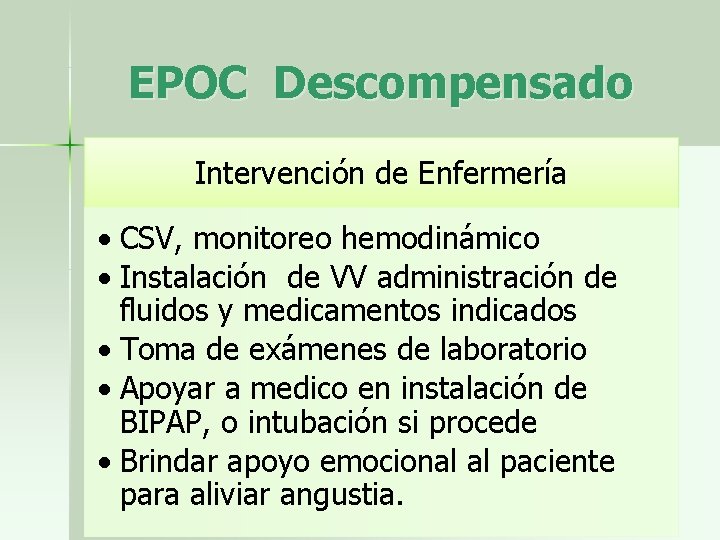 EPOC Descompensado Intervención de Enfermería • CSV, monitoreo hemodinámico • Instalación de VV administración