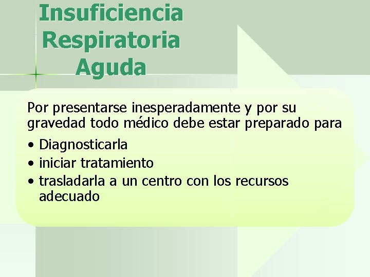 Insuficiencia Respiratoria Aguda Por presentarse inesperadamente y por su gravedad todo médico debe estar