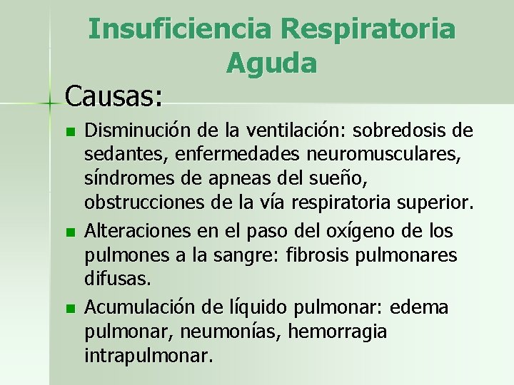 Insuficiencia Respiratoria Aguda Causas: n n n Disminución de la ventilación: sobredosis de sedantes,