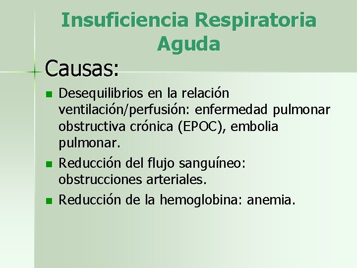 Insuficiencia Respiratoria Aguda Causas: n n n Desequilibrios en la relación ventilación/perfusión: enfermedad pulmonar