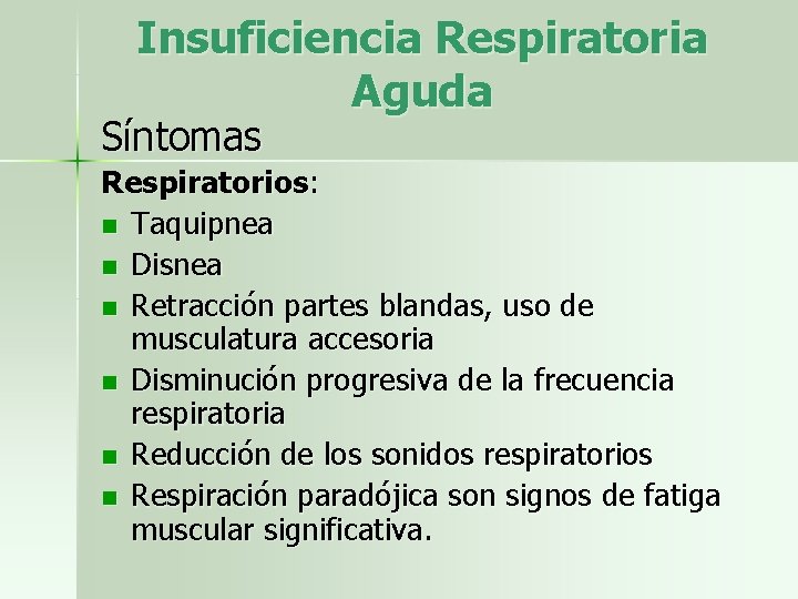 Insuficiencia Respiratoria Aguda Síntomas Respiratorios: n Taquipnea n Disnea n Retracción partes blandas, uso