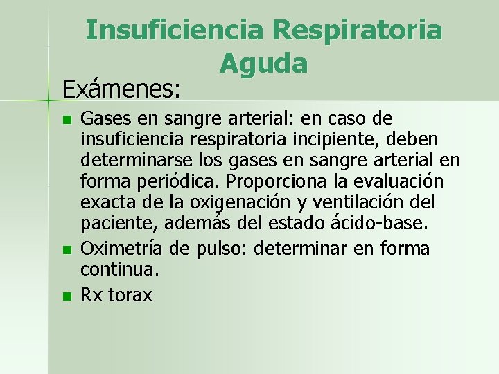 Insuficiencia Respiratoria Aguda Exámenes: n n n Gases en sangre arterial: en caso de