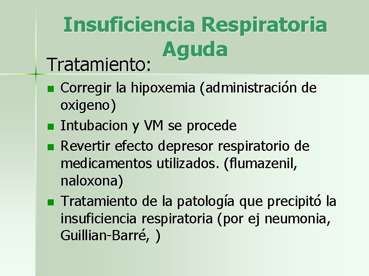 Insuficiencia Respiratoria Aguda Tratamiento: n n Corregir la hipoxemia (administración de oxigeno) Intubacion y