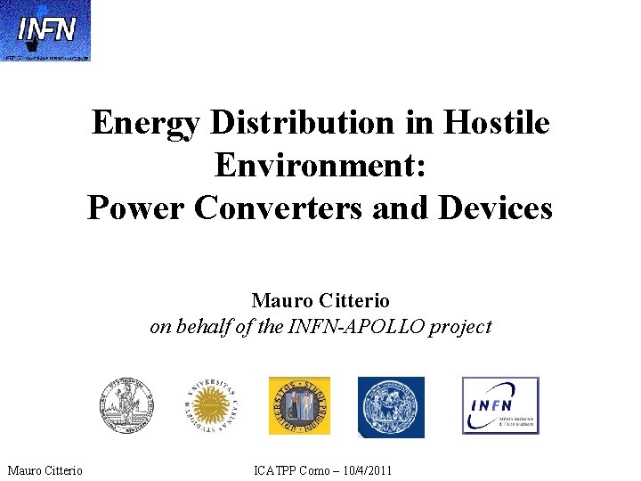 Energy Distribution in Hostile Environment: Power Converters and Devices Mauro Citterio on behalf of