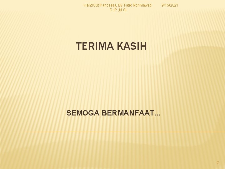 Hand. Out Pancasila, By Tatik Rohmawati, S. IP. , M. Si 9/15/2021 TERIMA KASIH