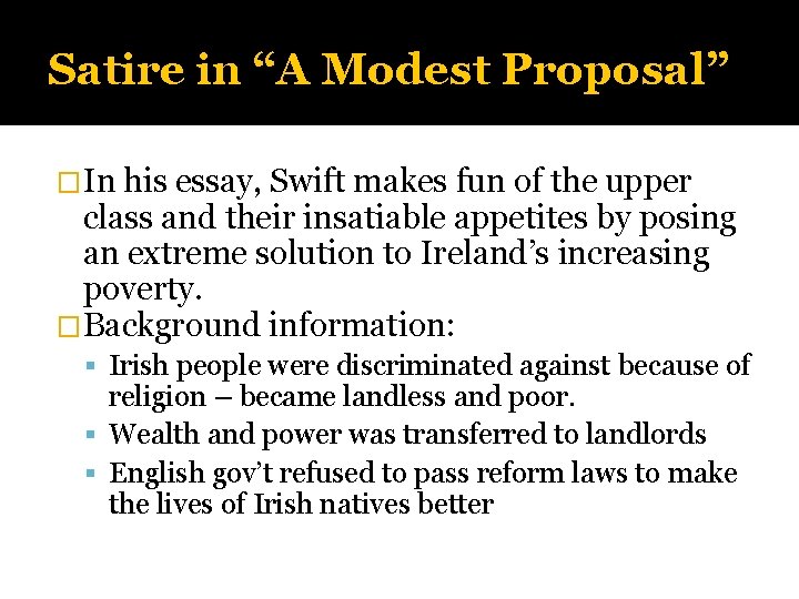 Satire in “A Modest Proposal” �In his essay, Swift makes fun of the upper