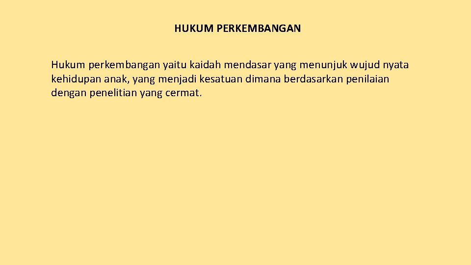 HUKUM PERKEMBANGAN Hukum perkembangan yaitu kaidah mendasar yang menunjuk wujud nyata kehidupan anak, yang