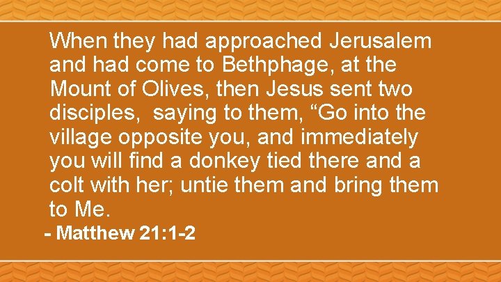 When they had approached Jerusalem and had come to Bethphage, at the Mount of