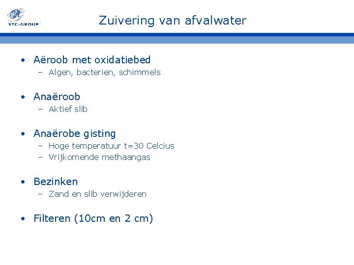 Zuivering van afvalwater • Aëroob met oxidatiebed – Algen, bacterien, schimmels • Anaëroob – Zuivering van afvalwater • Aëroob met oxidatiebed – Algen, bacterien, schimmels • Anaëroob –