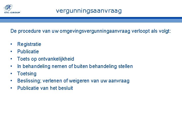 vergunningsaanvraag De procedure van uw omgevingsvergunningaanvraag verloopt als volgt: • • Registratie Publicatie Toets