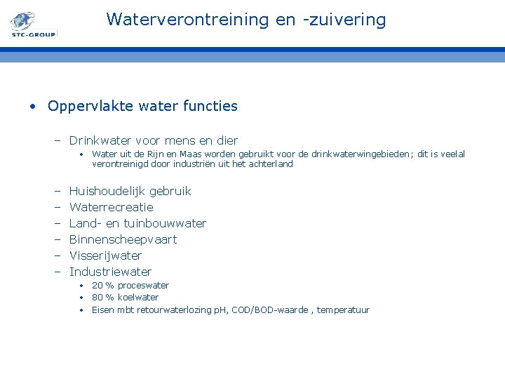 Waterverontreining en -zuivering • Oppervlakte water functies – Drinkwater voor mens en dier • Waterverontreining en -zuivering • Oppervlakte water functies – Drinkwater voor mens en dier •