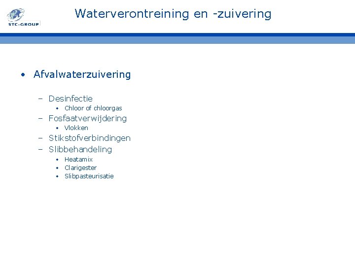 Waterverontreining en -zuivering • Afvalwaterzuivering – Desinfectie • Chloor of chloorgas – Fosfaatverwijdering •