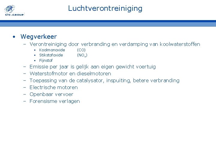 Luchtverontreiniging • Wegverkeer – Verontreiniging door verbranding en verdamping van koolwaterstoffen • Koolmonoxide •