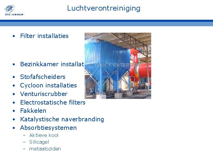 Luchtverontreiniging • Filter installaties • Bezinkkamer installatie • • Stofafscheiders Cycloon installaties Venturiscrubber Electrostatische