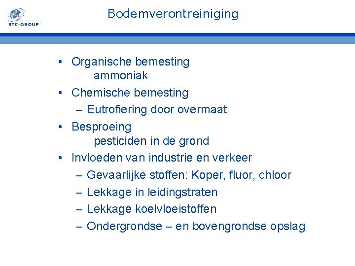 Bodemverontreiniging • Organische bemesting ammoniak • Chemische bemesting – Eutrofiering door overmaat • Besproeing Bodemverontreiniging • Organische bemesting ammoniak • Chemische bemesting – Eutrofiering door overmaat • Besproeing