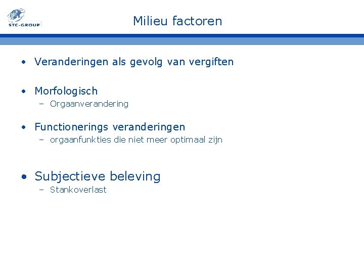 Milieu factoren • Veranderingen als gevolg van vergiften • Morfologisch – Orgaanverandering • Functionerings