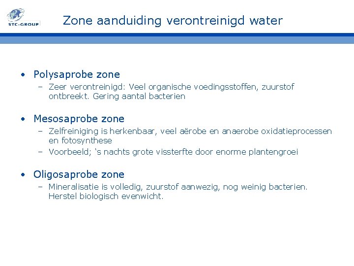 Zone aanduiding verontreinigd water • Polysaprobe zone – Zeer verontreinigd: Veel organische voedingsstoffen, zuurstof Zone aanduiding verontreinigd water • Polysaprobe zone – Zeer verontreinigd: Veel organische voedingsstoffen, zuurstof