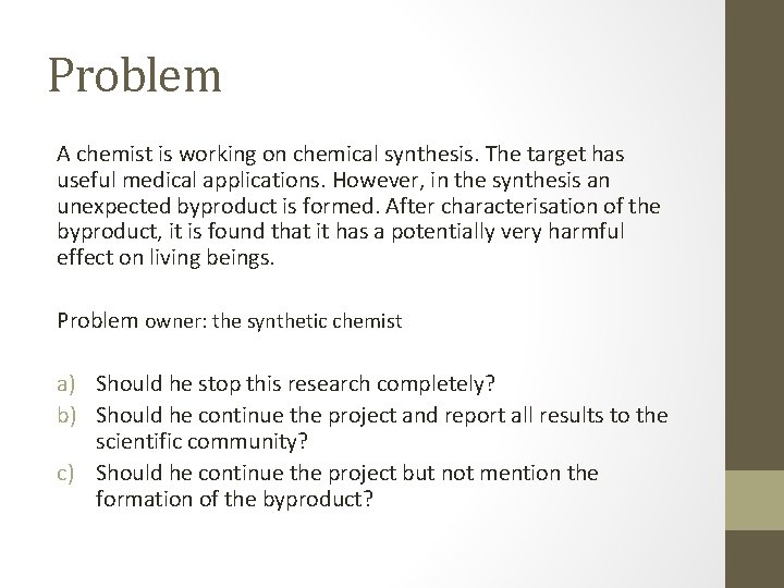 Problem A chemist is working on chemical synthesis. The target has useful medical applications.