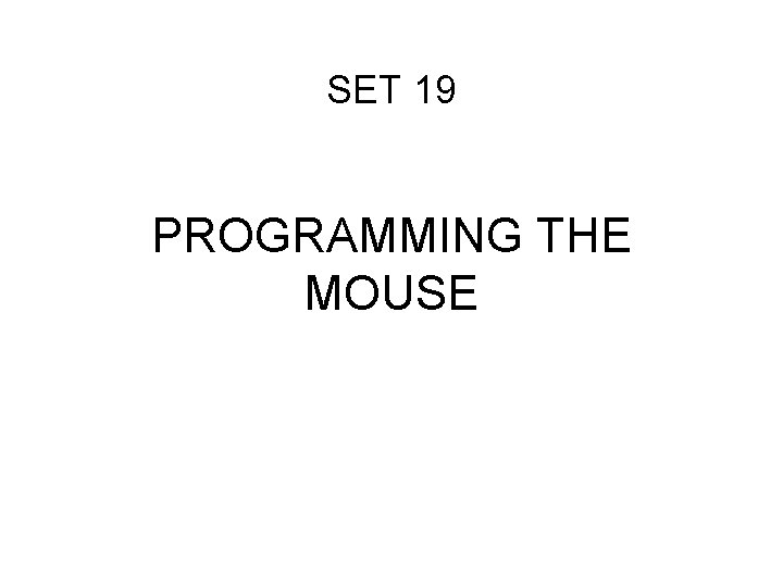 SET 19 PROGRAMMING THE MOUSE 