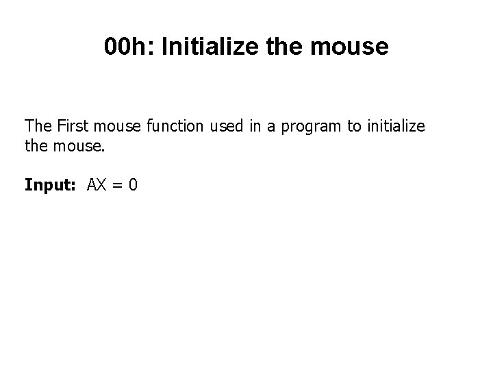 00 h: Initialize the mouse The First mouse function used in a program to